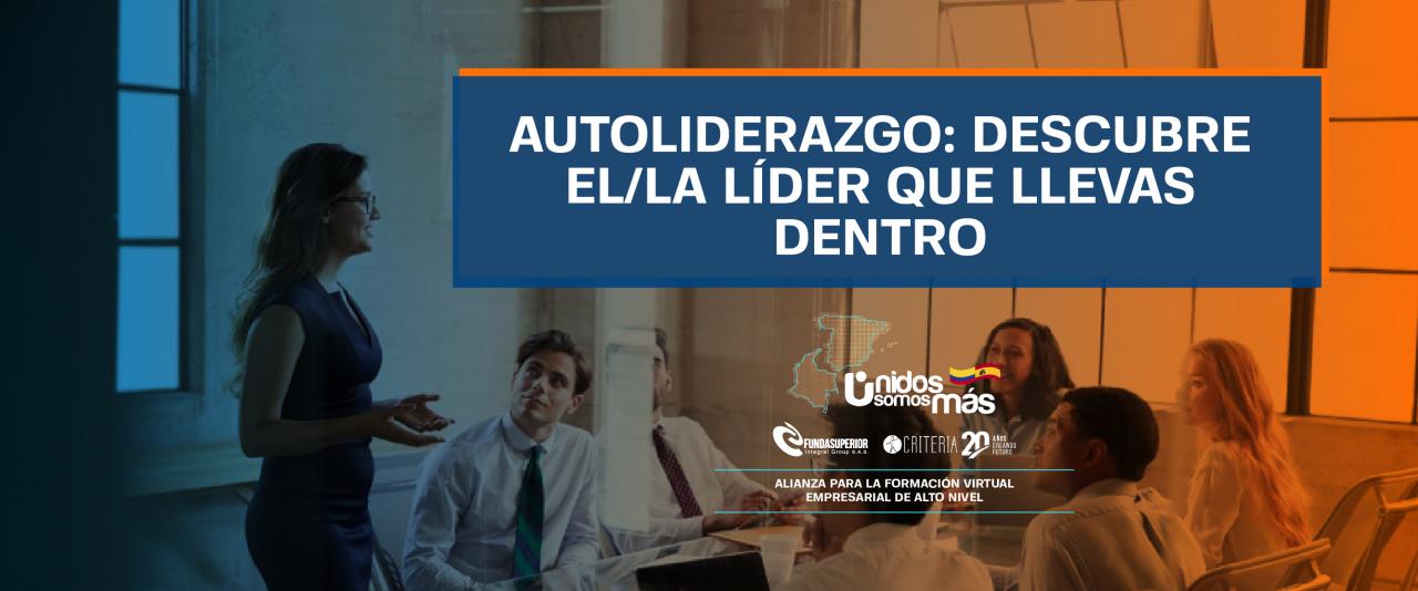 CURSO VIRTUAL. AUTOLIDERAZGO: DESCUBRE EL LÍDER QUE LLEVAS DENTRO